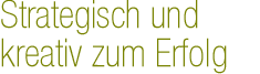 Strategisch und kreativ zum Erfolg